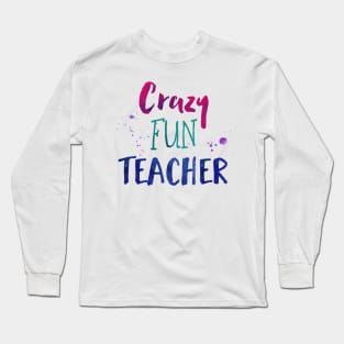 Crazy Fun Teacher - Elementary School Teacher Long Sleeve T-Shirt